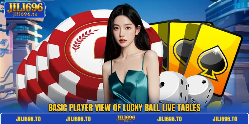 Basic player view of Lucky Ball Live tables Basic player view of Lucky Ball Live tables