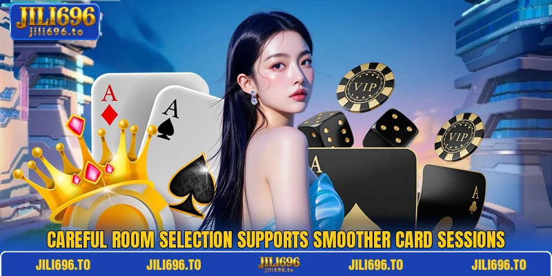 Careful room selection supports smoother card sessions