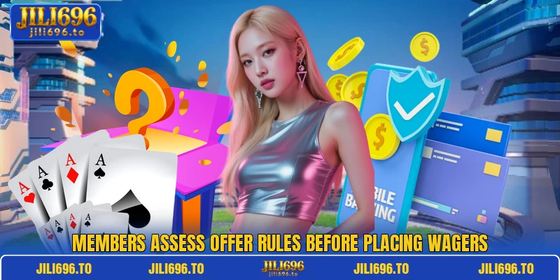 Members assess offer rules before placing wagers Members assess offer rules before placing wagers