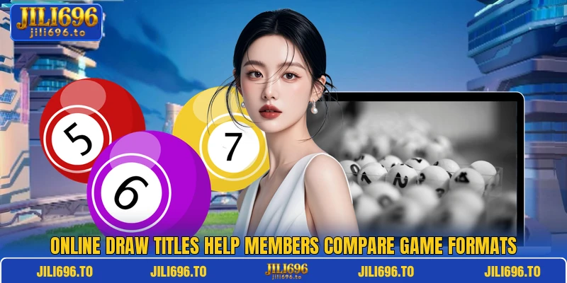 Online draw titles help members compare game formats