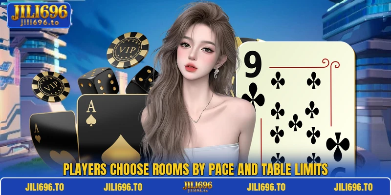 Players choose rooms by pace and table limits Players choose rooms by pace and table limits