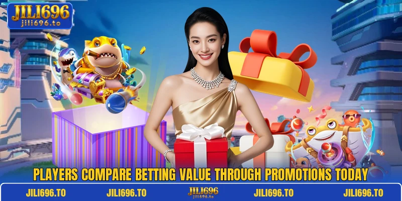 Players compare betting value through promotions today Players compare betting value through promotions today