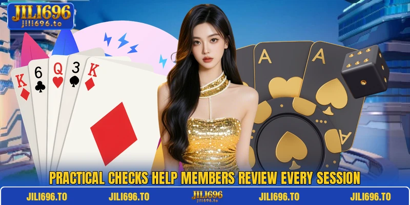 Practical checks help members review every session Practical checks help members review every session