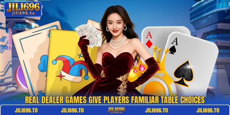 Real dealer games give players familiar table choices