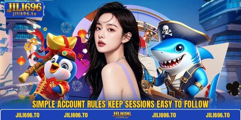 Simple account rules keep sessions easy to follow Simple account rules keep sessions easy to follow