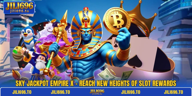Sky Jackpot Empire X – Reach New Heights Of Slot Rewards